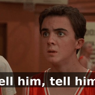 Tell him, tell him!