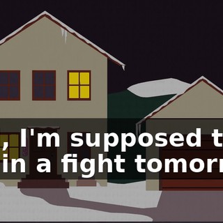 Dad, I'm supposed to get in a fight tomorrow.