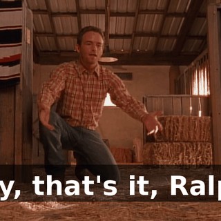 Hey, that's it, Ralph.