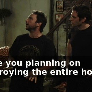 Were you planning on destroying the entire house?