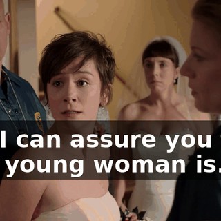 but I can assure you that this young woman is...