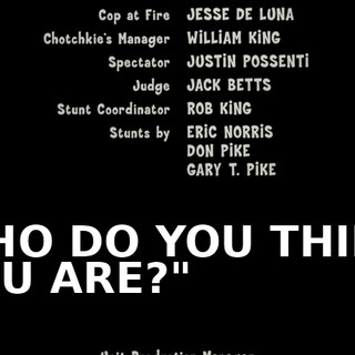 ♪ WHO DO YOU THINK YOU ARE?" ♪