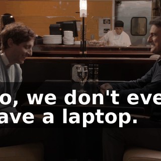 No, we don't even have a laptop.