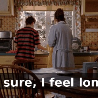Oh, sure, I feel lonely.