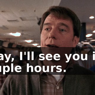 Okay, I'll see you in a couple hours.