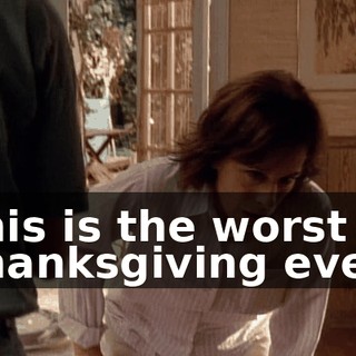 This is the worst Thanksgiving ever!