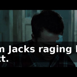 I am Jacks raging bile duct.