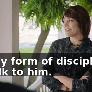 - Any form of discipline. - Talk to him.