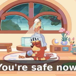 You're safe now.