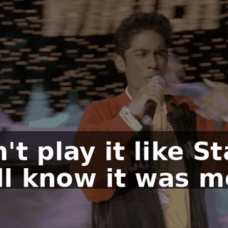 I don't play it like Staggy You'll know it was me