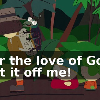 For the love of God, get it off me!