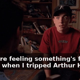 - you're feeling something's funny. - Like when I tripped Arthur Hall