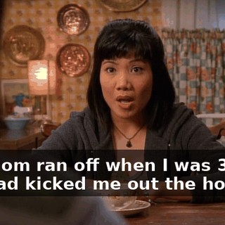 my mom ran off when I was 3, and my dad kicked me out the house