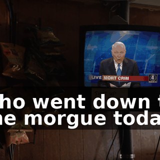 who went down to the morgue today