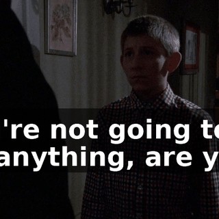 You're not going to do anything, are you?