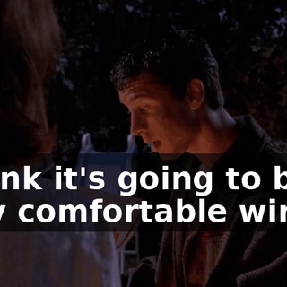 I think it's going to be a very comfortable winter.