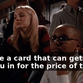 I have a card that can get four of you in for the price of three.