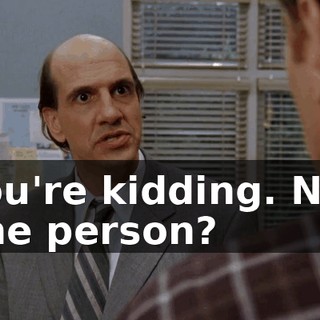 You're kidding. Not one person?