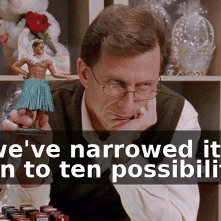 So we've narrowed it down to ten possibilities.