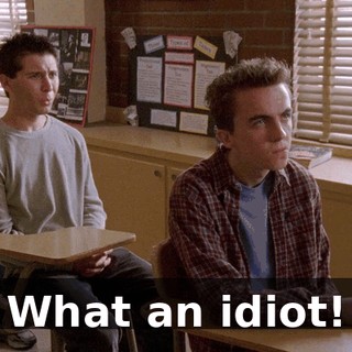 What an idiot!