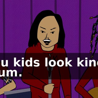 You kids look kinda glum.