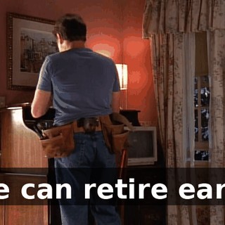 We can retire early.