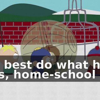 You best do what he says, home-school kid.