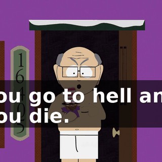 You go to hell and you die.