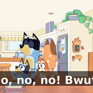No, no, no! Bwut!