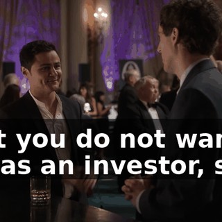that you do not want me as an investor, so...