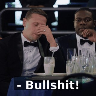 - Bullshit!