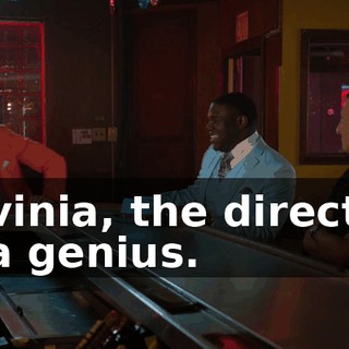 Lavinia, the director, is a genius.