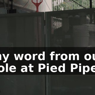 Any word from our mole at Pied Piper?
