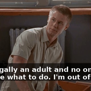 I'm legally an adult and no one can tell me what to do. I'm out of here!