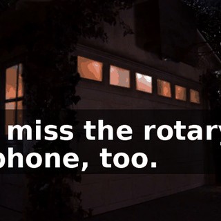 I miss the rotary phone, too.