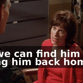 so we can find him and bring him back home.