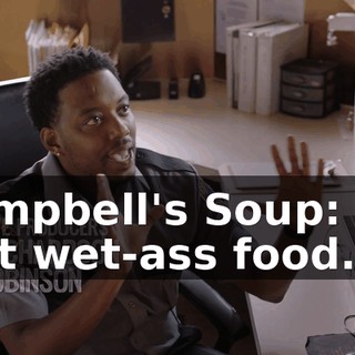 Campbell's Soup: it's just wet-ass food.