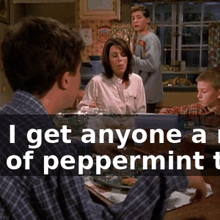 Can I get anyone a nice cup of peppermint tea?