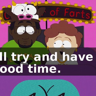 I'll try and have a good time.
