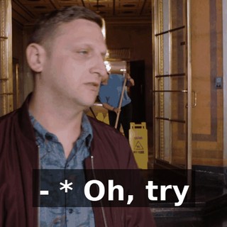 - * Oh, try