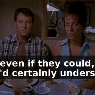 And even if they could, they'd certainly understand