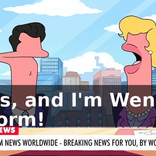 Yes, and I'm Wendy Worm!