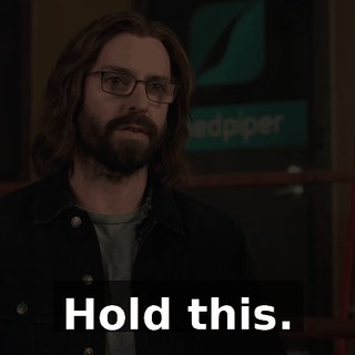Hold this.