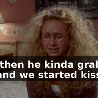 and then he kinda grabbed me and we started kissing