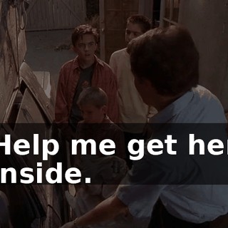 Help me get her inside.