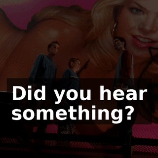 Did you hear something?