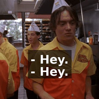 - Hey. - Hey.