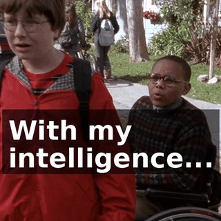 With my intelligence...