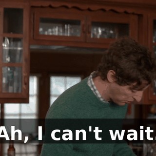 Ah, I can't wait.