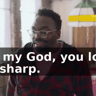 Oh my God, you look so sharp.